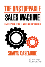 The Unstoppable Sales Machine: How to Connect, Convert and Close New Customers